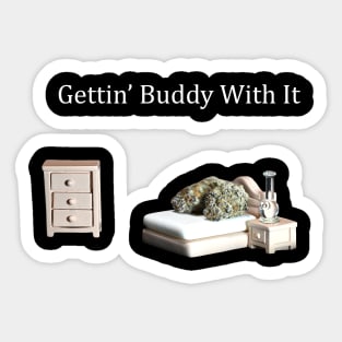Getting Buddy with It - Weed Design Sticker